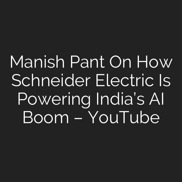 Manish Pant On How Schneider Electric Is Powering India’s AI Boom – YouTube