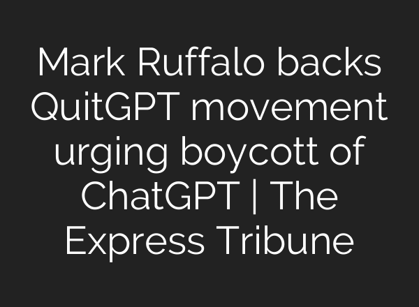 Mark Ruffalo backs QuitGPT movement urging boycott of ChatGPT | The Express Tribune