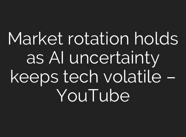 Market rotation holds as AI uncertainty keeps tech volatile – YouTube