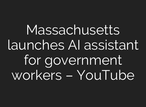 Massachusetts launches AI assistant for government workers – YouTube