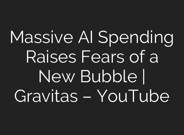 Massive AI Spending Raises Fears of a New Bubble | Gravitas – YouTube