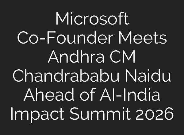 Microsoft Co-Founder Meets Andhra CM Chandrababu Naidu Ahead of AI-India Impact Summit 2026