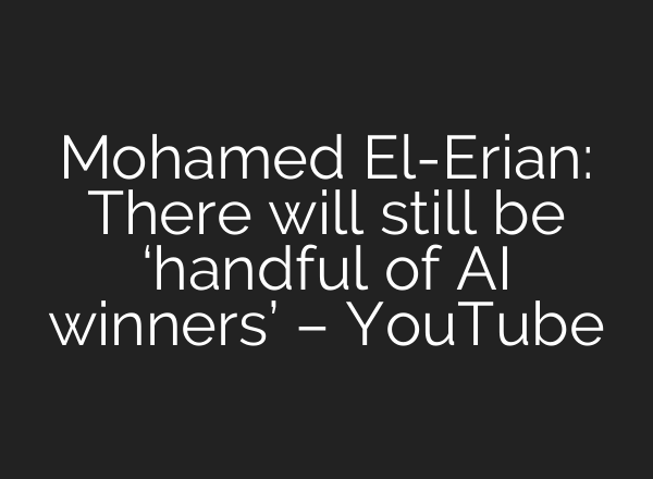 Mohamed El-Erian: There will still be ‘handful of AI winners’ – YouTube