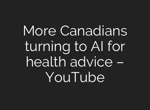 More Canadians turning to AI for health advice – YouTube
