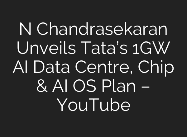 N Chandrasekaran Unveils Tata’s 1GW AI Data Centre, Chip & AI OS Plan – YouTube