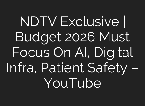 NDTV Exclusive | Budget 2026 Must Focus On AI, Digital Infra, Patient Safety – YouTube
