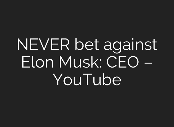 NEVER bet against Elon Musk: CEO – YouTube