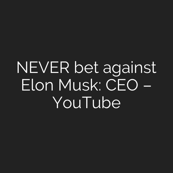 NEVER bet against Elon Musk: CEO – YouTube