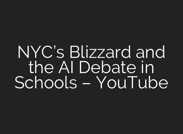 NYC’s Blizzard and the AI Debate in Schools – YouTube