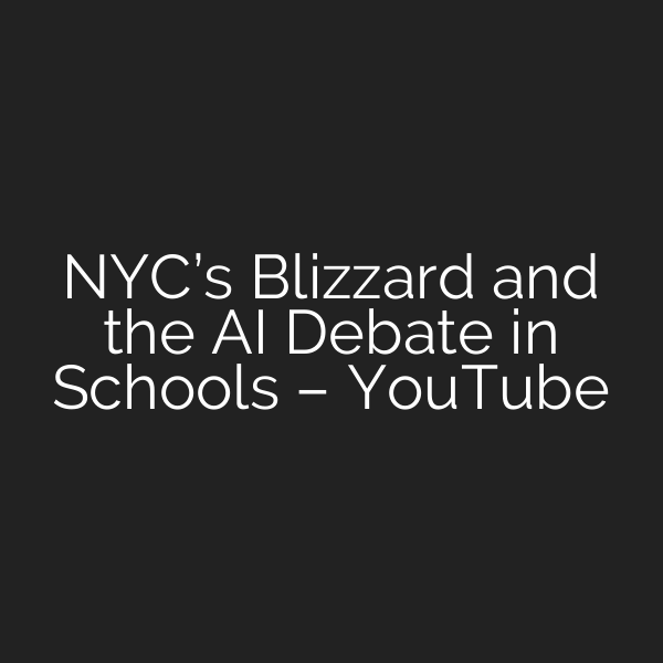 NYC’s Blizzard and the AI Debate in Schools – YouTube