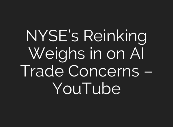 NYSE’s Reinking Weighs in on AI Trade Concerns – YouTube