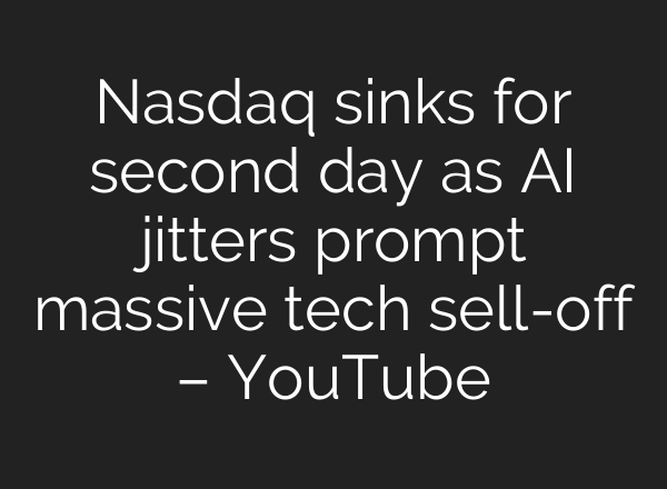 Nasdaq sinks for second day as AI jitters prompt massive tech sell-off – YouTube