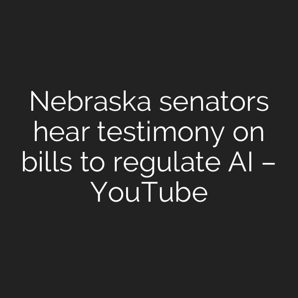 Nebraska senators hear testimony on bills to regulate AI – YouTube