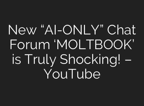 New “AI-ONLY” Chat Forum ‘MOLTBOOK’ is Truly Shocking! – YouTube