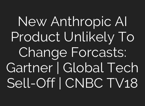 New Anthropic AI Product Unlikely To Change Forcasts: Gartner | Global Tech Sell-Off | CNBC TV18