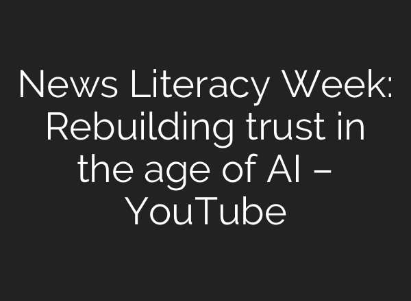 News Literacy Week: Rebuilding trust in the age of AI – YouTube