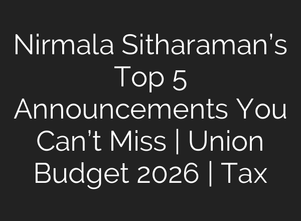 Nirmala Sitharaman’s Top 5 Announcements You Can’t Miss | Union Budget 2026 | Tax