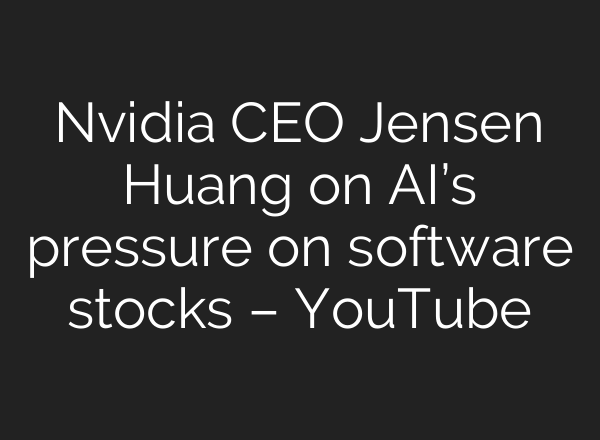 Nvidia CEO Jensen Huang on AI’s pressure on software stocks – YouTube