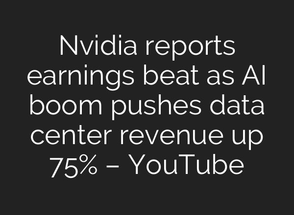 Nvidia reports earnings beat as AI boom pushes data center revenue up 75% – YouTube