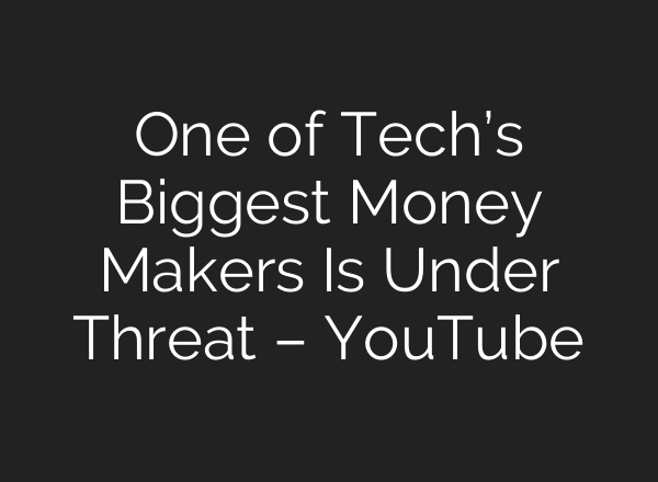 One of Tech’s Biggest Money Makers Is Under Threat – YouTube