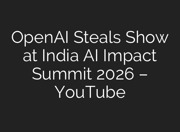 OpenAI Steals Show at India AI Impact Summit 2026 – YouTube