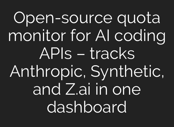 Open-source quota monitor for AI coding APIs – tracks Anthropic, Synthetic, and Z.ai in one dashboard