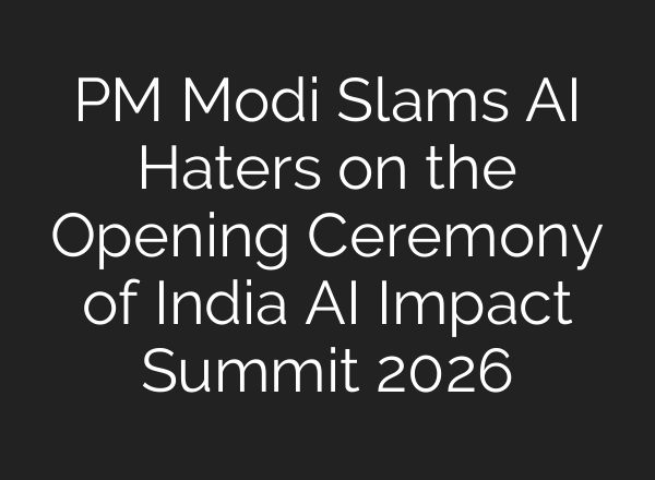 PM Modi Slams AI Haters on the Opening Ceremony of India AI Impact Summit 2026