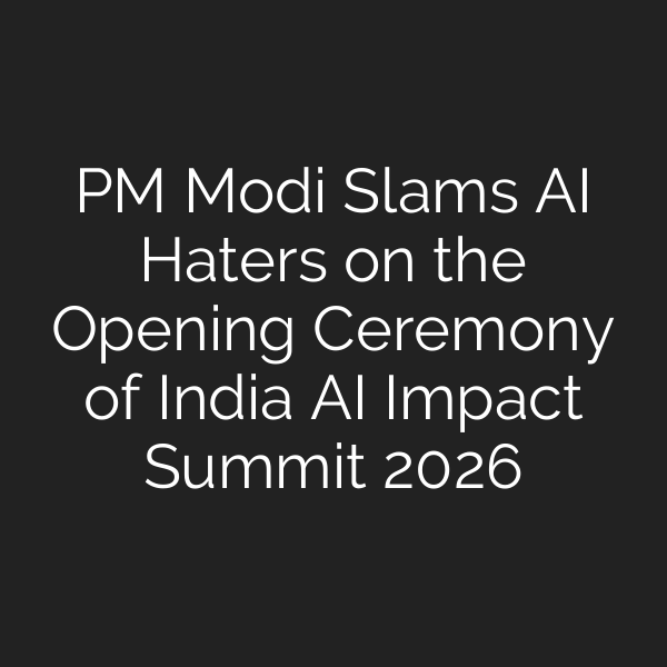 PM Modi Slams AI Haters on the Opening Ceremony of India AI Impact Summit 2026
