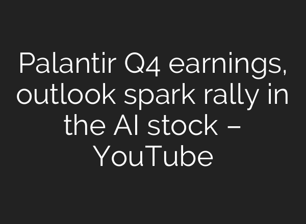 Palantir Q4 earnings, outlook spark rally in the AI stock – YouTube