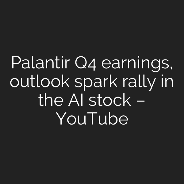 Palantir Q4 earnings, outlook spark rally in the AI stock – YouTube