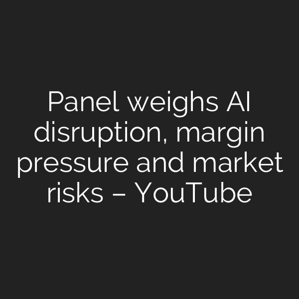 Panel weighs AI disruption, margin pressure and market risks – YouTube