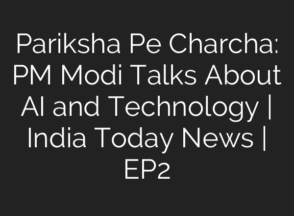 Pariksha Pe Charcha: PM Modi Talks About AI and Technology | India Today News | EP2