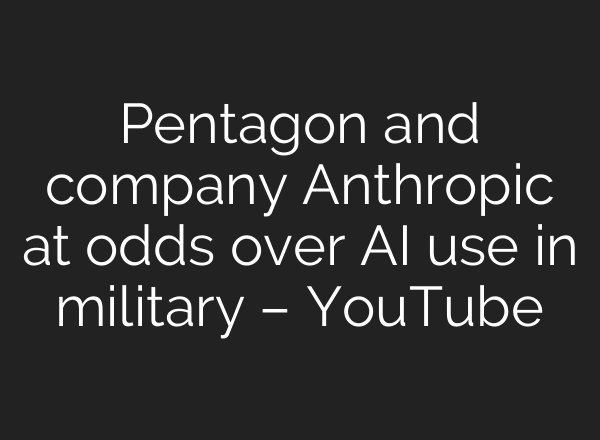 Pentagon and company Anthropic at odds over AI use in military – YouTube