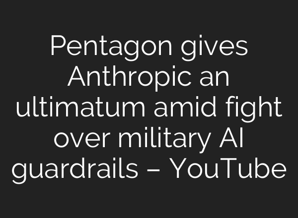 Pentagon gives Anthropic an ultimatum amid fight over military AI guardrails – YouTube
