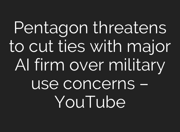 Pentagon threatens to cut ties with major AI firm over military use concerns – YouTube