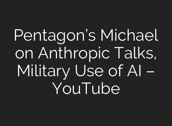 Pentagon’s Michael on Anthropic Talks, Military Use of AI – YouTube