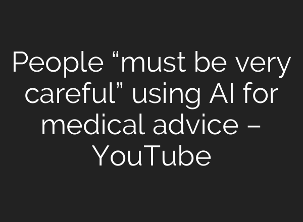 People “must be very careful” using AI for medical advice – YouTube