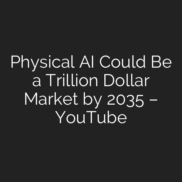 Physical AI Could Be a Trillion Dollar Market by 2035 – YouTube