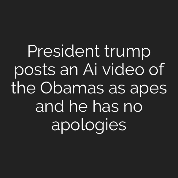 President trump posts an Ai video of the Obamas as apes and he has no apologies