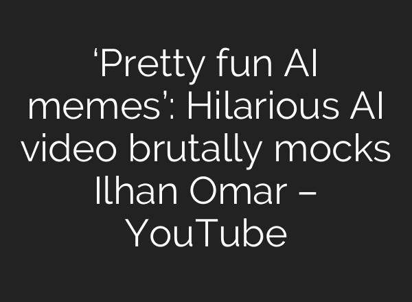 ‘Pretty fun AI memes’: Hilarious AI video brutally mocks Ilhan Omar – YouTube