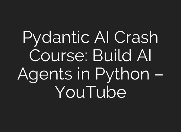 Pydantic AI Crash Course: Build AI Agents in Python – YouTube