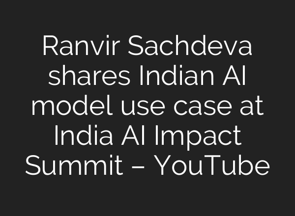 Ranvir Sachdeva shares Indian AI model use case at India AI Impact Summit – YouTube
