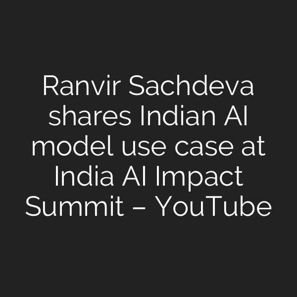 Ranvir Sachdeva shares Indian AI model use case at India AI Impact Summit – YouTube