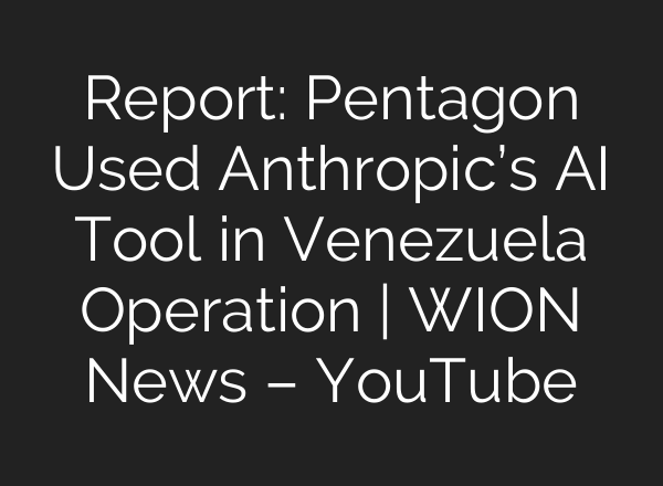 Report: Pentagon Used Anthropic’s AI Tool in Venezuela Operation | WION News – YouTube