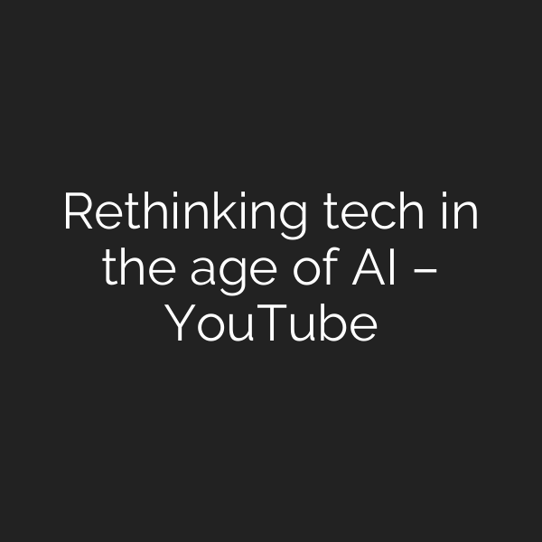 Rethinking tech in the age of AI – YouTube