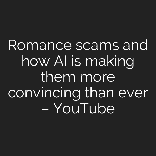 Romance scams and how AI is making them more convincing than ever – YouTube