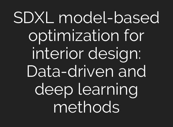 SDXL model-based optimization for interior design: Data-driven and deep learning methods