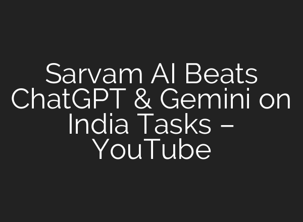 Sarvam AI Beats ChatGPT & Gemini on India Tasks – YouTube