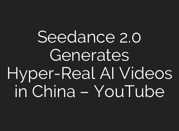 Seedance 2.0 Generates Hyper-Real AI Videos in China – YouTube