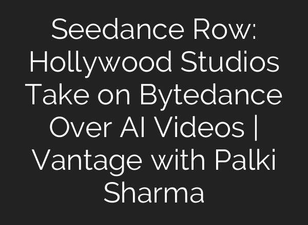 Seedance Row: Hollywood Studios Take on Bytedance Over AI Videos | Vantage with Palki Sharma